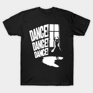 DANCE! DANCE! DANCE! T-Shirt